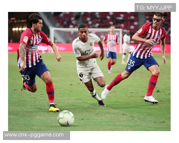 复仇之战再燃激情巴黎圣日耳曼迎战马德里竞技足球日记分享 复仇之战再燃激情巴黎圣日耳曼迎战马德里竞技足球日记分享